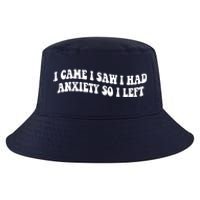 Funny I Came I Saw I Had Anxiety So I Left Anxiety Saying Cool Comfort Performance Bucket Hat