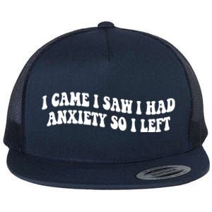 Funny I Came I Saw I Had Anxiety So I Left Anxiety Saying Flat Bill Trucker Hat