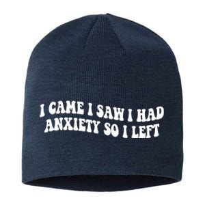 Funny I Came I Saw I Had Anxiety So I Left Anxiety Saying Sustainable Beanie