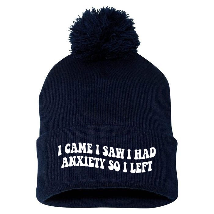 Funny I Came I Saw I Had Anxiety So I Left Anxiety Saying Pom Pom 12in Knit Beanie