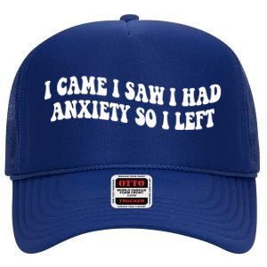 Funny I Came I Saw I Had Anxiety So I Left Anxiety Saying High Crown Mesh Back Trucker Hat