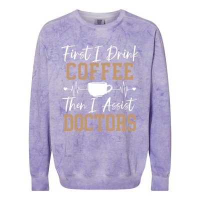 First I Coffee Then I Assist Doctors Nurse Caffeine Gift Colorblast Crewneck Sweatshirt