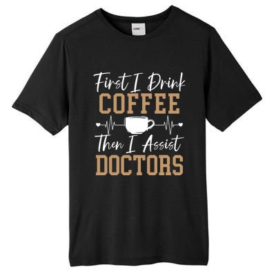 First I Coffee Then I Assist Doctors Nurse Caffeine Gift Tall Fusion ChromaSoft Performance T-Shirt