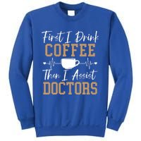 First I Coffee Then I Assist Doctors Nurse Caffeine Gift Sweatshirt