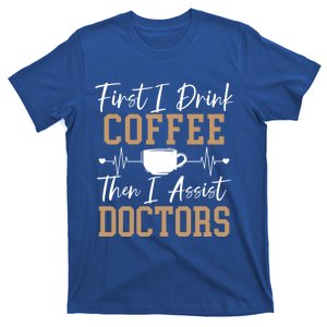 First I Coffee Then I Assist Doctors Nurse Caffeine Gift T-Shirt