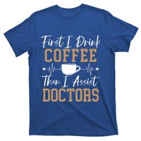 First I Coffee Then I Assist Doctors Nurse Caffeine Gift T-Shirt