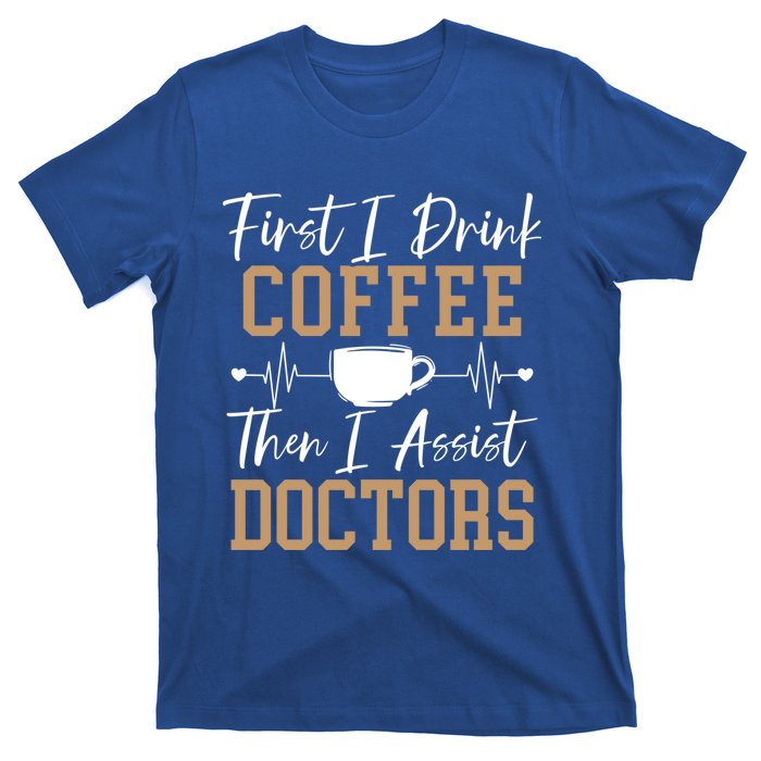 First I Coffee Then I Assist Doctors Nurse Caffeine Gift T-Shirt