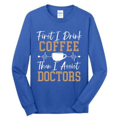 First I Coffee Then I Assist Doctors Nurse Caffeine Gift Tall Long Sleeve T-Shirt