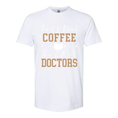 First I Coffee Then I Assist Doctors Nurse Caffeine Gift Softstyle CVC T-Shirt