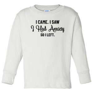 Funny I Came I Saw I Had Anxiety So I Left Anxiety Saying Toddler Long Sleeve Shirt