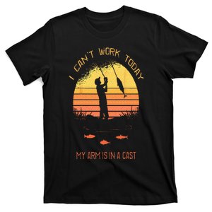 Fisherman I Cant Work Today My Arm In A Cast Funny Fishing T-Shirt