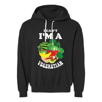 Funny I Cant Im A Vegetarian Sayings Vegetable Graphic Garment-Dyed Fleece Hoodie
