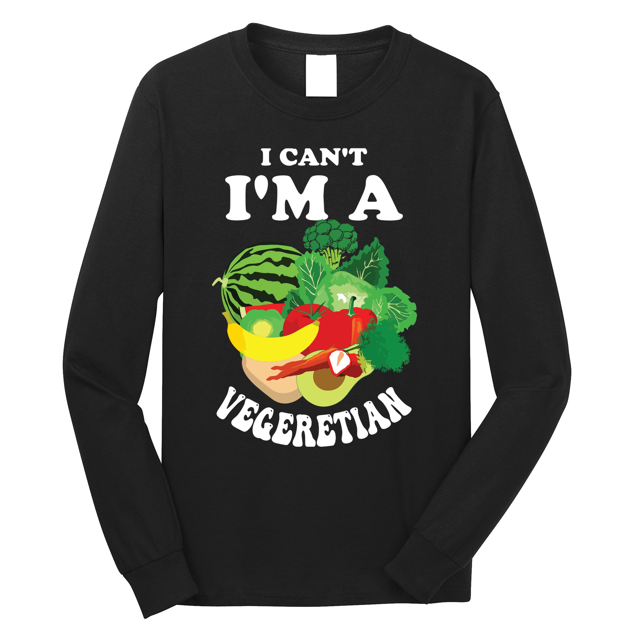 Funny I Cant Im A Vegetarian Sayings Vegetable Graphic Long Sleeve Shirt