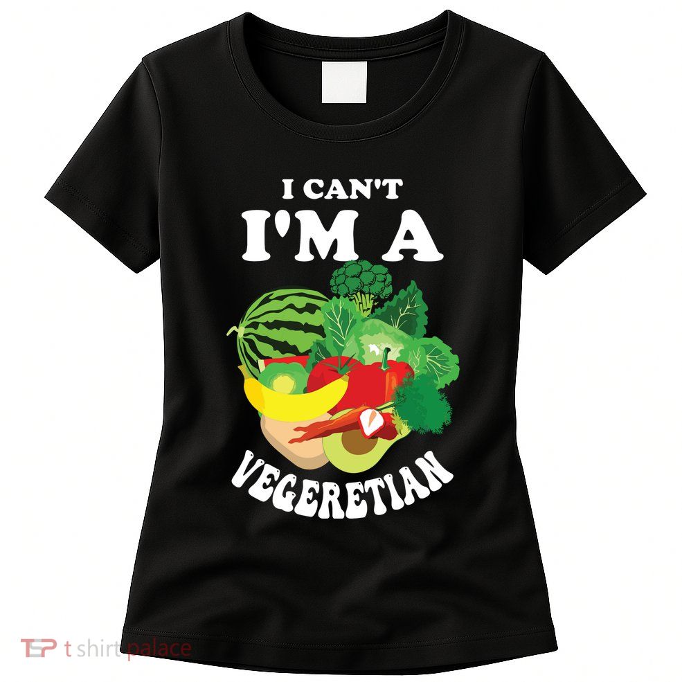 Funny I Cant Im A Vegetarian Sayings Vegetable Graphic Womens T-Shirt