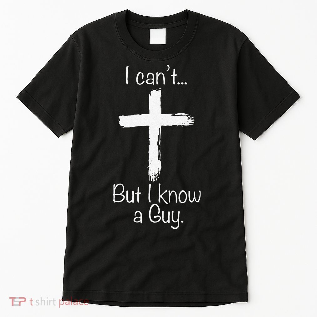 Funny I Cant But I Know A Guy Jeus Tall T-Shirt