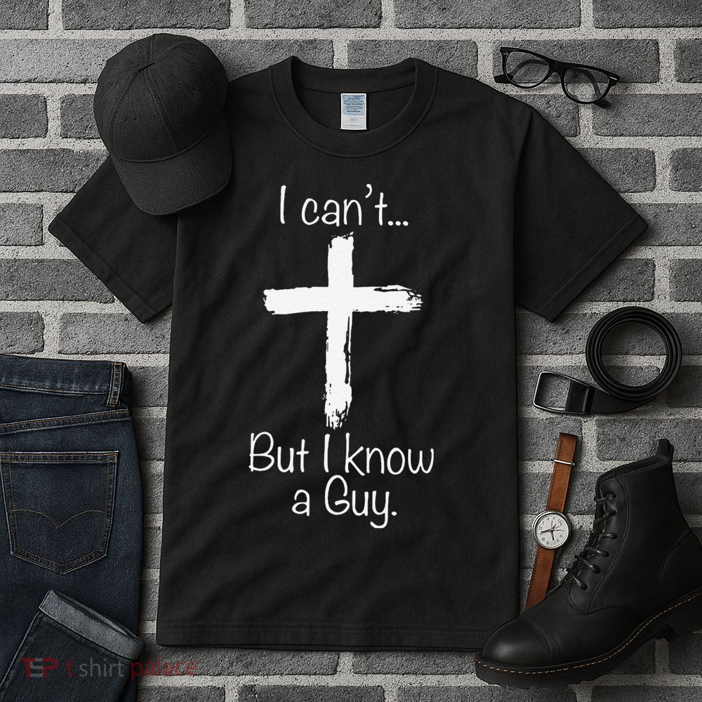 Funny I Cant But I Know A Guy Jeus Tall T-Shirt