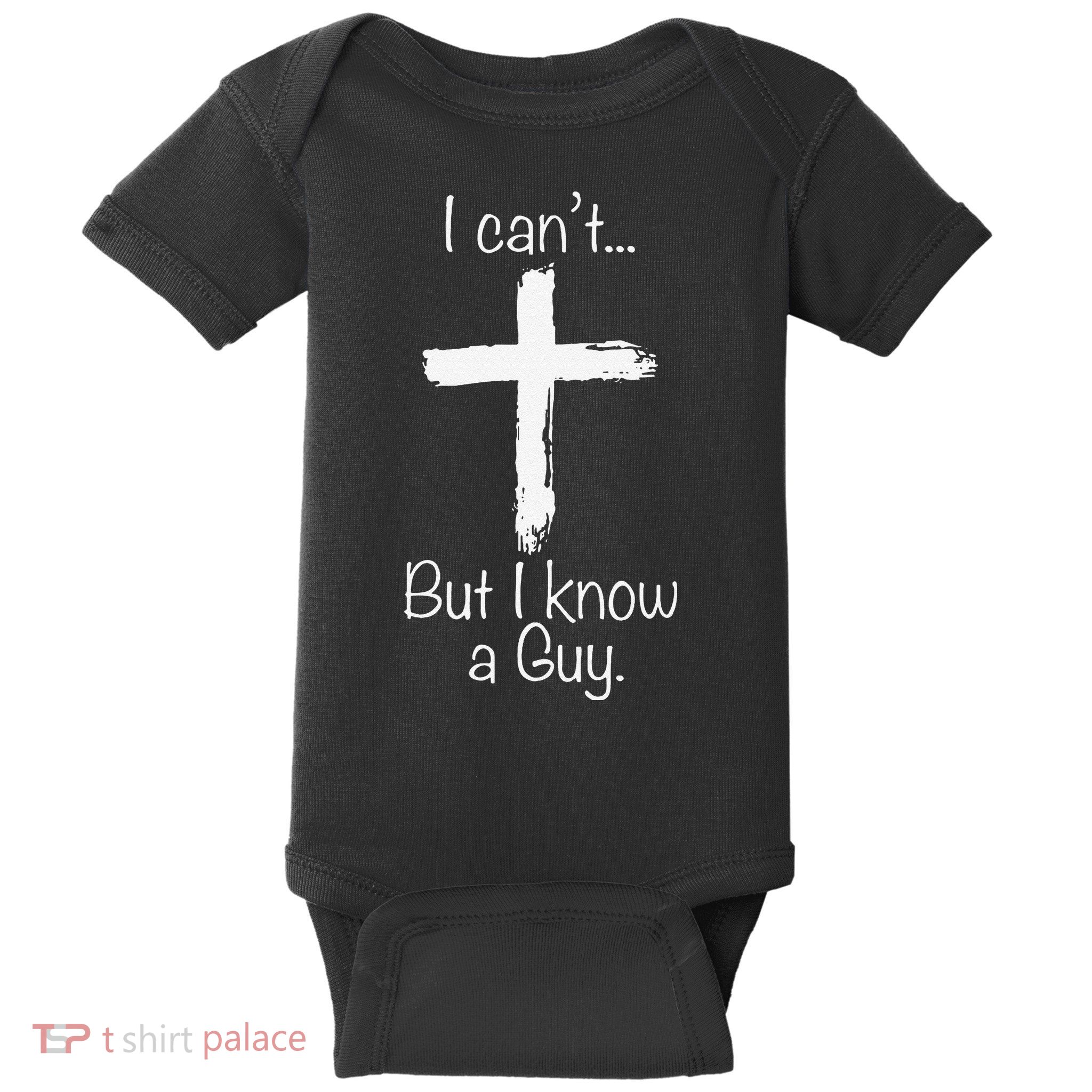 Funny I Cant But I Know A Guy Jeus Baby Bodysuit