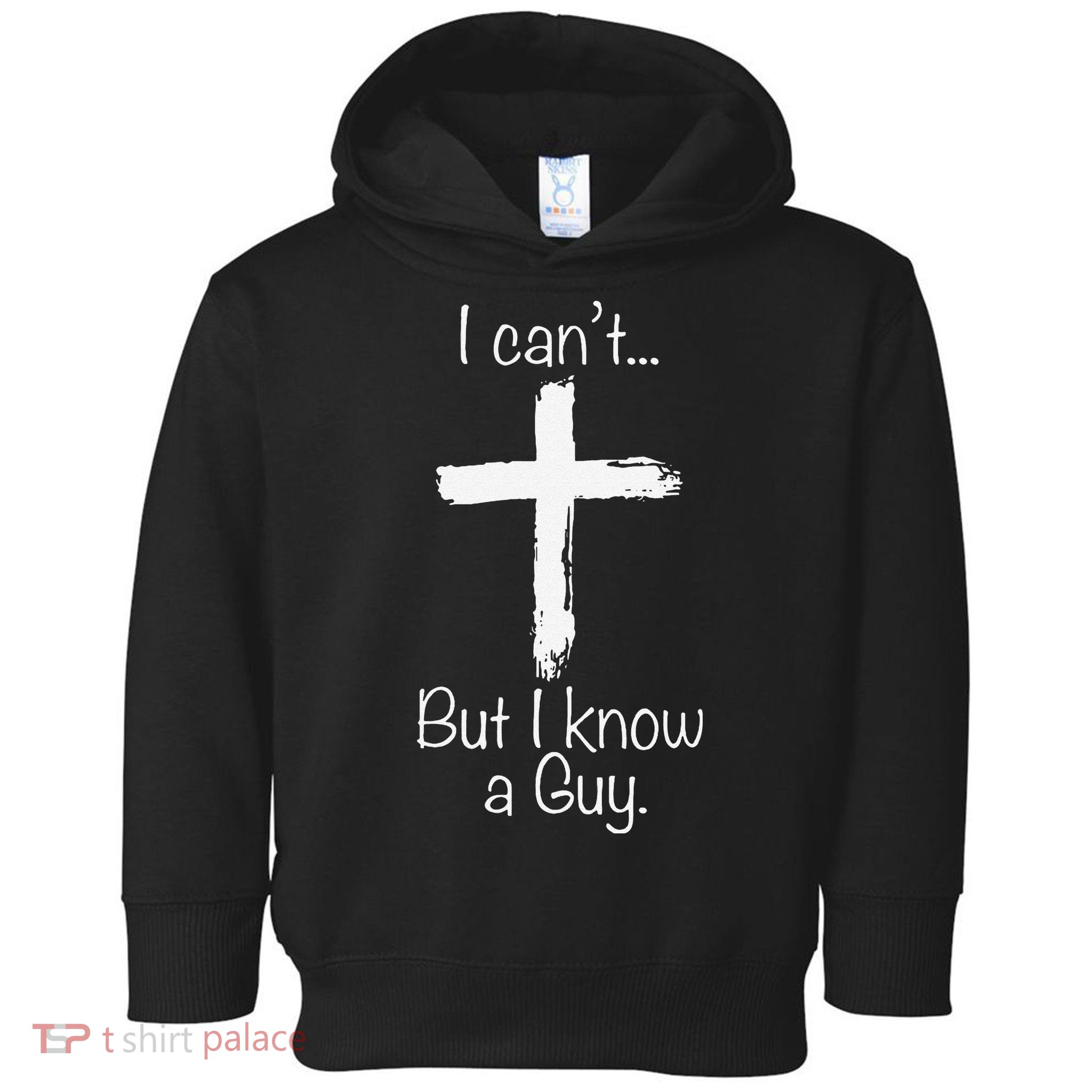 Funny I Cant But I Know A Guy Jeus Toddler Hoodie