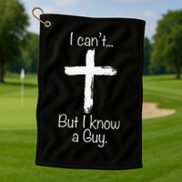 Funny I Cant But I Know A Guy Jeus Golf Towel