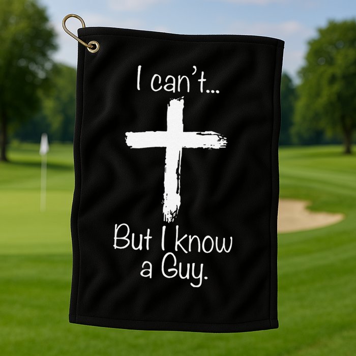 Funny I Cant But I Know A Guy Jeus Golf Towel