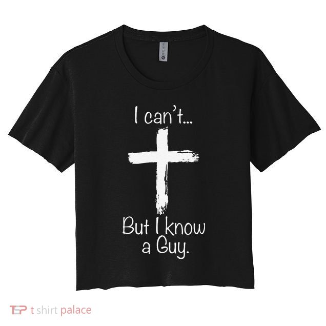 Funny I Cant But I Know A Guy Jeus Crop Top