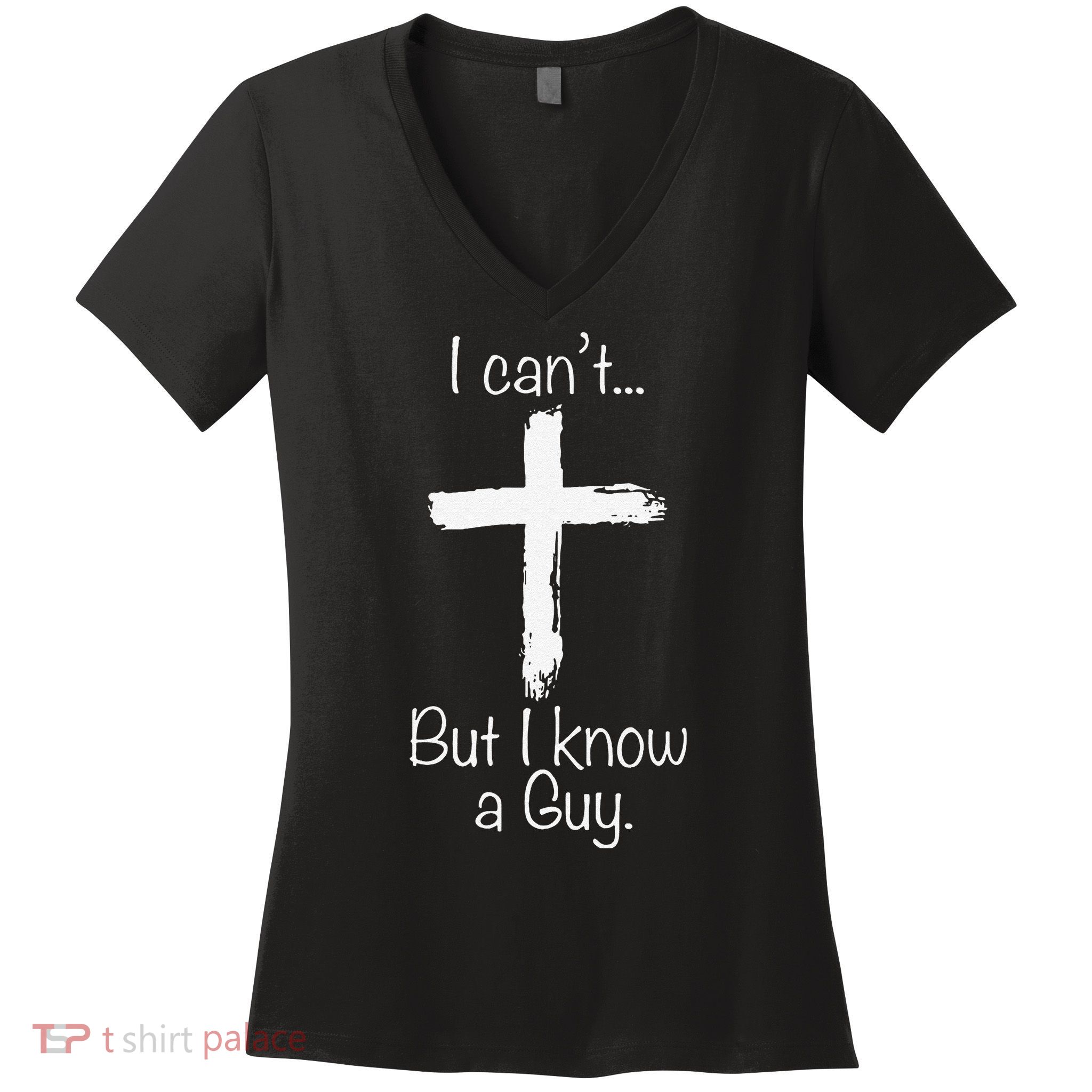 Funny I Cant But I Know A Guy Jeus Women's V-Neck T-Shirt