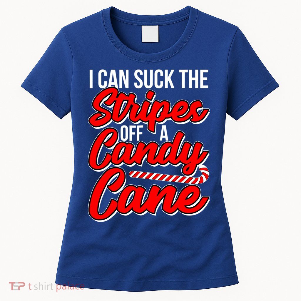 Funny I Can Suck The Stripes Off A Candy Cane Naughty Xmas Gift Womens T-Shirt