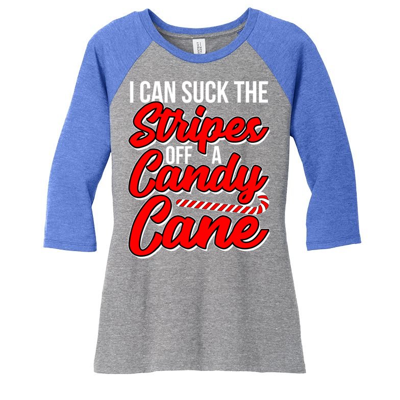 Funny I Can Suck The Stripes Off A Candy Cane Naughty Xmas Gift Women's Tri-Blend 3/4-Sleeve Raglan Shirt