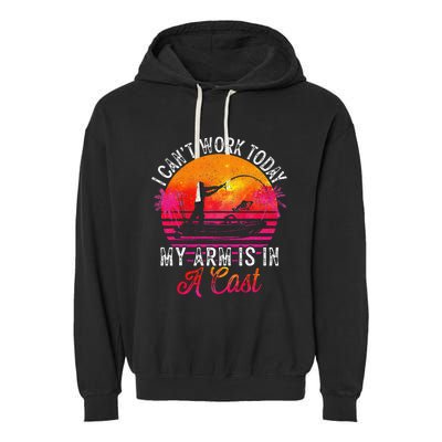 Fisherman I Cant Work Today My Arm Is In Cast Funny Fishing Garment-Dyed Fleece Hoodie