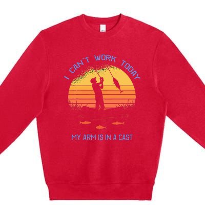 Fisherman I Cant Work Today My Arm Is In A Cast Funny Premium Crewneck Sweatshirt