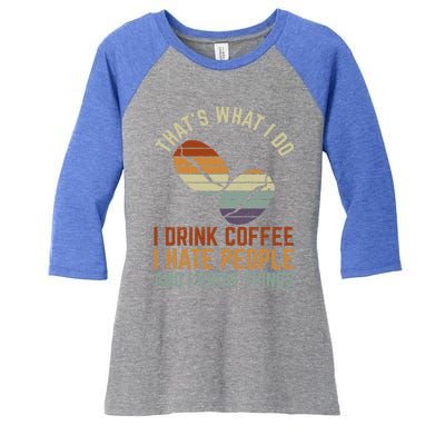 Funny I Coffee Hate People And I Know Things Cute Gift Women's Tri-Blend 3/4-Sleeve Raglan Shirt