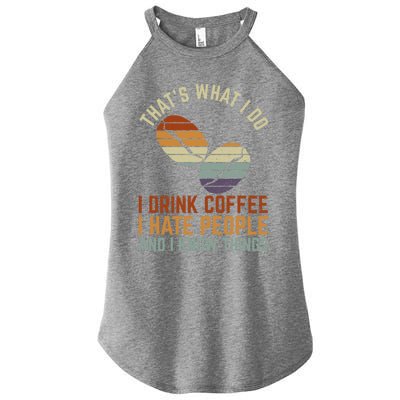 Funny I Coffee Hate People And I Know Things Cute Gift Women’s Perfect Tri Rocker Tank