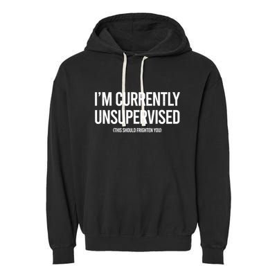 Funny Im Currently Unsupervised This Should Frighten You Garment-Dyed Fleece Hoodie
