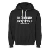 Funny Im Currently Unsupervised This Should Frighten You Garment-Dyed Fleece Hoodie