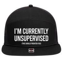 Funny Im Currently Unsupervised This Should Frighten You 7 Panel Mesh Trucker Snapback Hat