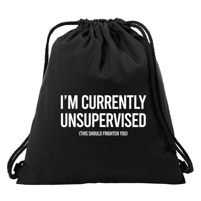 Funny Im Currently Unsupervised This Should Frighten You Drawstring Bag