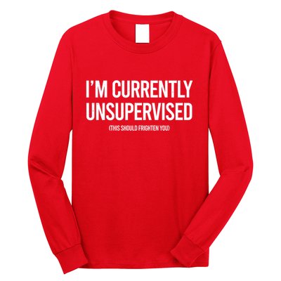 Funny Im Currently Unsupervised This Should Frighten You Long Sleeve Shirt
