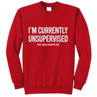 Funny Im Currently Unsupervised This Should Frighten You Sweatshirt