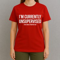 Funny Im Currently Unsupervised This Should Frighten You T-Shirt