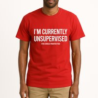 Funny Im Currently Unsupervised This Should Frighten You Tall T-Shirt