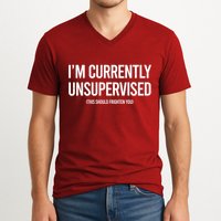 Funny Im Currently Unsupervised This Should Frighten You V-Neck T-Shirt