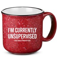 Funny Im Currently Unsupervised This Should Frighten You 15oz Campfire Ceramic Mug