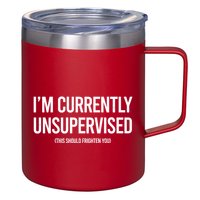 Funny Im Currently Unsupervised This Should Frighten You 12oz Stainless Steel Coffee Mug