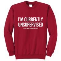 Funny Im Currently Unsupervised This Should Frighten You Tall Sweatshirt