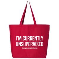 Funny Im Currently Unsupervised This Should Frighten You 25L Jumbo Tote