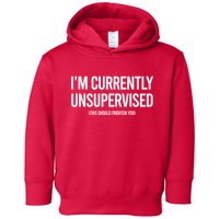 Funny Im Currently Unsupervised This Should Frighten You Toddler Hoodie