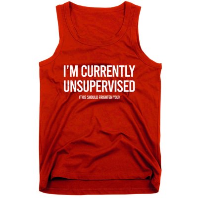 Funny Im Currently Unsupervised This Should Frighten You Tank Top