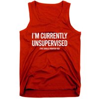 Funny Im Currently Unsupervised This Should Frighten You Tank Top