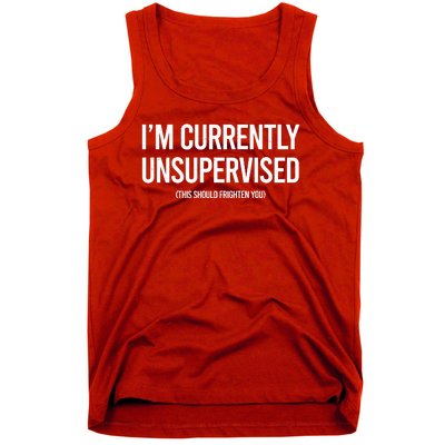 Funny Im Currently Unsupervised This Should Frighten You Tank Top