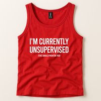 Funny Im Currently Unsupervised This Should Frighten You Tank Top